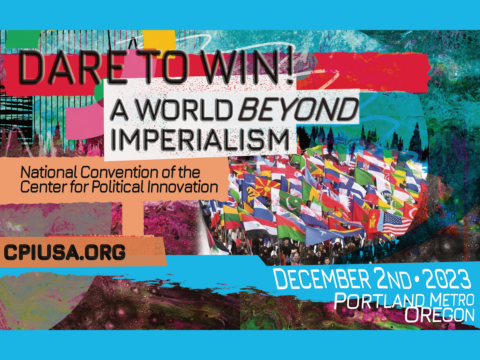 Dare To Win! A World Beyond Imperialism National Convention of the Center for Political Innovation